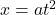 x =a t^2