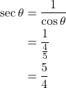 Rendered by QuickLaTeX.com \begin{align*} \sec \theta &= \frac{1}{\cos \theta}\\ &= \frac{1}{\frac{4}{5}}\\ &= \frac{5}{4} \end{align*}